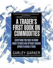 A Trader's First Book on Commodities: Everything You Need to Know about Futures