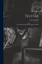 Telstar: Communication Break-Through By Satellite