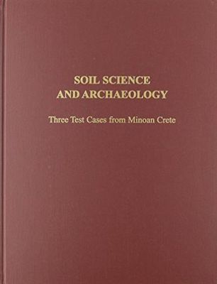Soil Science and Archaeology : Three Test Cases from Minoan Crete, Hardcover ...
