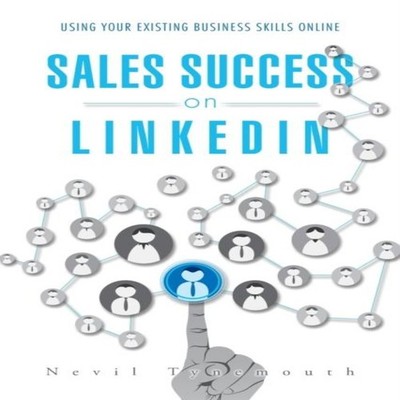 Sales Success on LinkedIn Using Your Existing Business Skills Onl