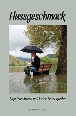 Flussgeschmack: Eine Moselreise mit Peter Friesenhahn Buch Rhein-Mosel-Verlag