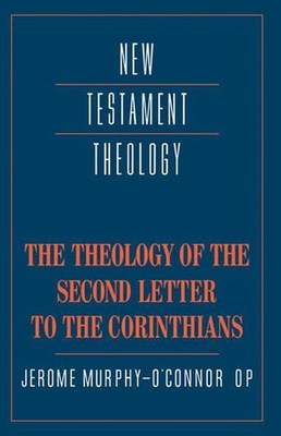 The Theology of the Second Letter to the Corinthians by Jerome Murphy-O'Connor (