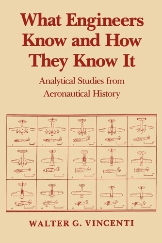 What Engineers Know and How They Know It by Walter G. Vincenti -