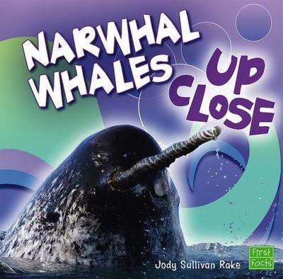 Narwhal Whale Up Close (First Facts Whales and Dolphins Up Close)
