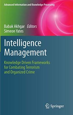Intelligence Management: Knowledge Driven Frameworks for Combating Terrorism-,
