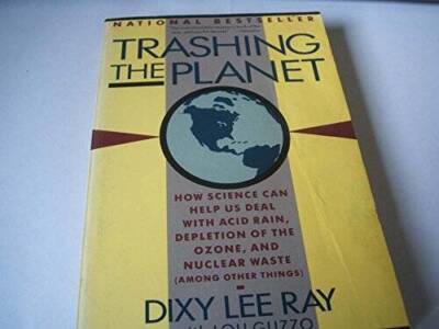 Trashing the Planet: How Science Can Help Us Deal With Acid Rain, Depleti - GOOD