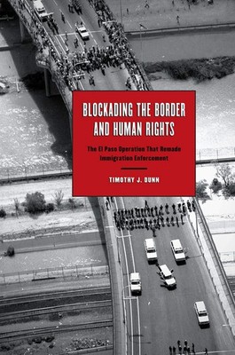 Blockading the Border and Human Rights: The El Paso Operation that Remade Im...