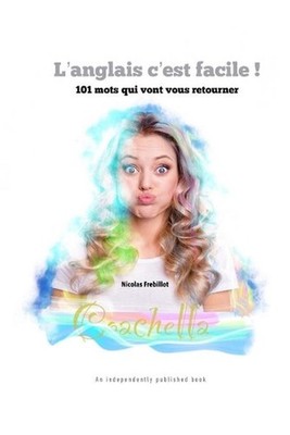 L'anglais c'est facile !: 101 mots qui vont vous retourner by Nicolas Frebillot