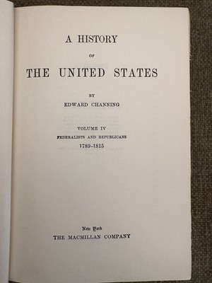   Edward Channing History of the United States Vol IV 1789 1815 Macmillan 1917