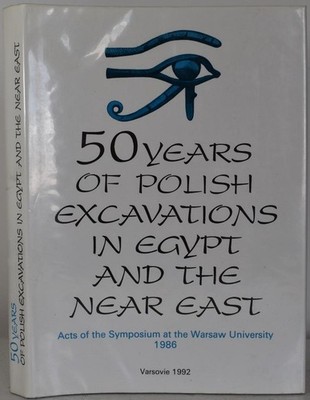 50 YEARS OF POLISH EXCAVATIONS IN EGYPT & THE NEAR EAST. Archaeology Egyptology