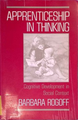 Apprenticeship in Thinking: Cognitive Development in Social Context. Rogoff, Bar