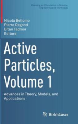Active Particles, Volume 1: Advances In Theory, Models, And Applications
