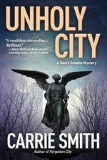 Unholy City: A Claire Codella Mystery - Hardcover, by Smith Carrie - Very Good