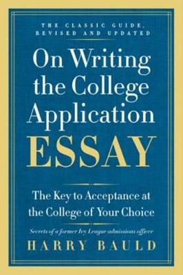 On Writing The College Application Essay: The Key To Accepta...