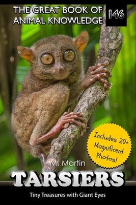 Tarsiers: Tiny Treasures with Giant Eyes by M. Martin Paperback Book