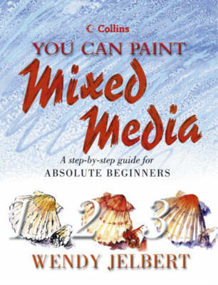 Collins You Can Paint - Mixed Media: Eine Schritt-für-Schritt-Anleitung für absolute Anfänger