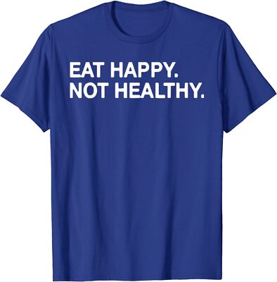 Eat Happy Not Healthy Enjoy Meals Delicious Tasty Unisex T-Shirt
