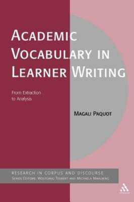 Academic Vocabulary in Learner Writing: From Extraction to Analysis by Paquot