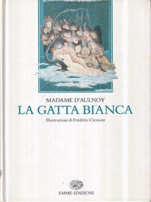 La gatta bianca e altri racconti - Marie Chaterine Le Junel de Barneville Aulnoy