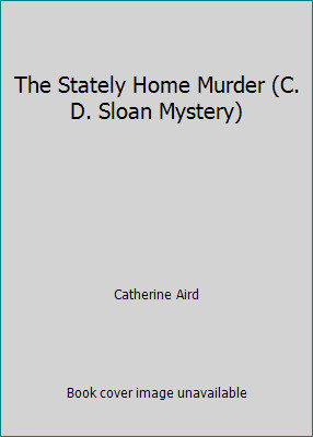 The Stately Home Murder (C. D. Sloan Mystery) by Catherine Aird