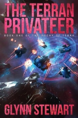 The Terran Privateer: Book One in the Duchy of Terra by Glynn Stewart: Used