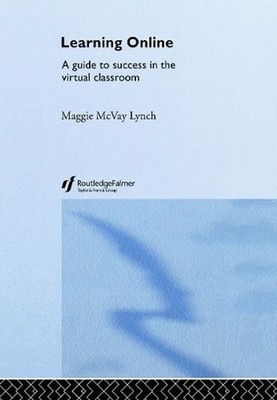 Learning Online: A Guide to Success in the Virtual Classroom by Maggie McVay Lyn