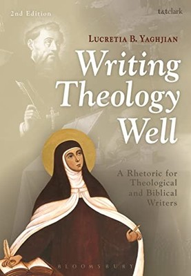 Writing Theology Well 2nd Edition: A Rhetoric for... - Lucretia Yaghjian