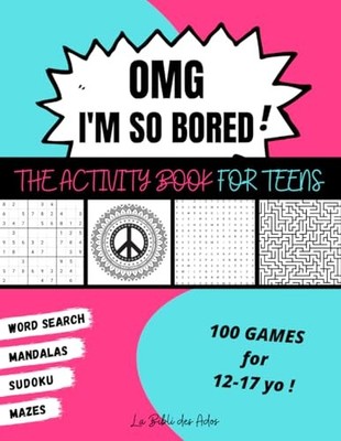 OMG I'm So Bored ! The Activity Book for Teens: 100 Gam... by des Ados, La Bibli