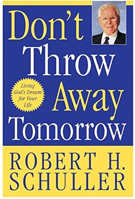 Don't Throw Away Tomorrow: Living God's Dream for Your Life - paperback Schu...