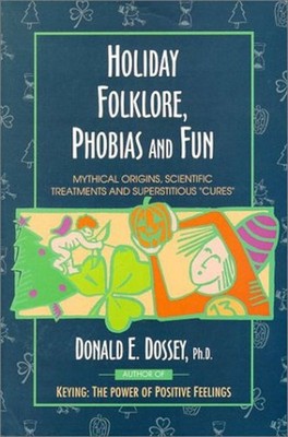 Holiday Folklore, Phobias and Fun : Mythical Origins, Scientific