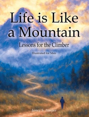 Life is Like a Mountain (Illustrated for Men) by James S. Harper Hardcover Book