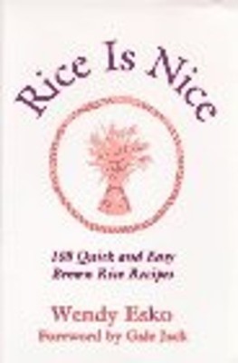 Rice Is Nice : 108 Quick and Easy Brown Rice Recipes Paperback We