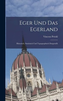 Eger Und Das Egerland: Historisch, Statistisch , Prockl, Prockl,..