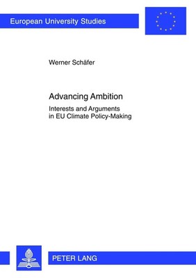 Advancing Ambition Interests and Arguments in EU Climate Policy-Making Schäfer