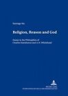 Religion, Reason and God: Essays in the Philosophies of Charles Hartshorne and A. N. Whitehead by Santiago Sia (Paperback, 2003)