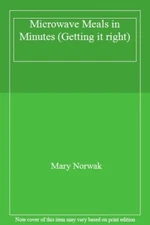 Microwave Meals in Minutes: Quick to Prepare - Easy to Cook (Get