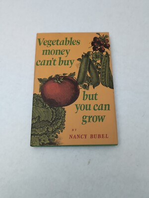 Vegetables Money Can't Buy but You Can Grow by Nancy W. Bubel (1977, Hardcover)
