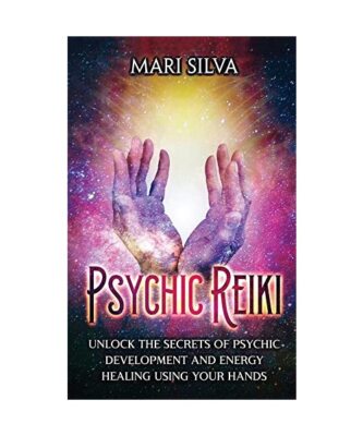 Psychic Reiki: Unlock the Secrets of Psychic Development and Energy Healing Usin