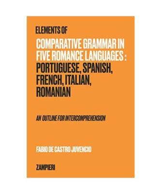 Elements of Comparative Grammar in five Romance Languages: Portuguese, Spanish, 