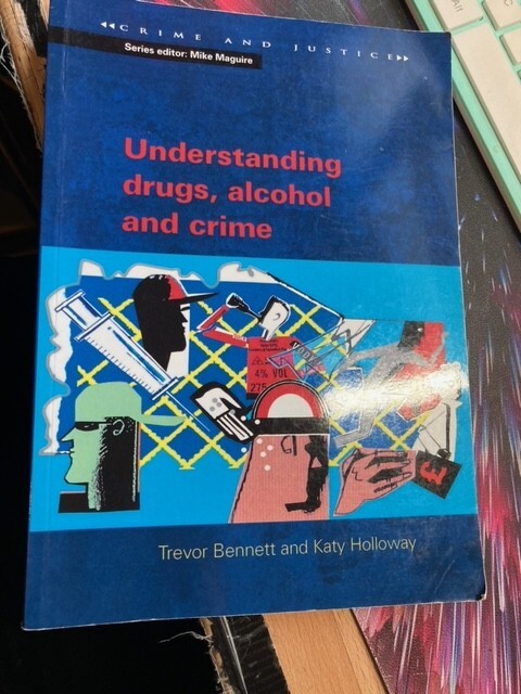 Understanding drugs, alcohol and crime (Crime and Justice)
