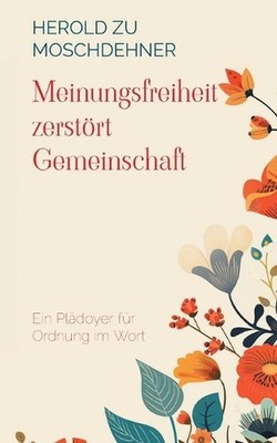 Meinungsfreiheit zerstrt Gemeinschaft: Ein Pl?doyer f?r Ordnung im Wort by Herol