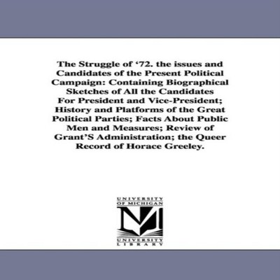 The Struggle of '72. the Issues and Candidates of the Present Pol
