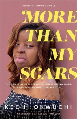 More Than My Scars : The Power of Perseverance, Unrelenting Faith, and Decidi...