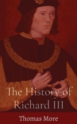 Thomas More The History of Richard III (Gebundene Ausgabe)