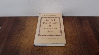 			Saint Patrick His Origins and career, R.P.C. Hanson, Oxford at th		