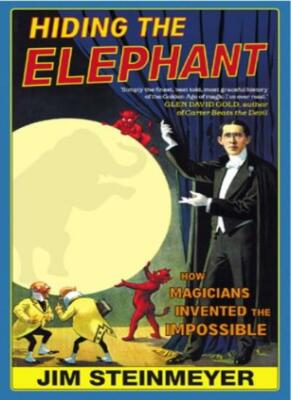 Hiding the Elephant: How Magicians Invented the Impossible,Jim Steinmeyer