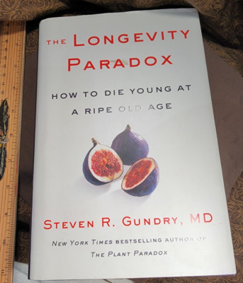 Longevity Paradox : How to Die Young at a Ripe Old Age by Gundry Steven R....