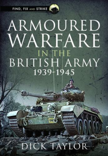 Armoured Warfare in the British Army 1939-1945 by Richard Taylor (2022, ...