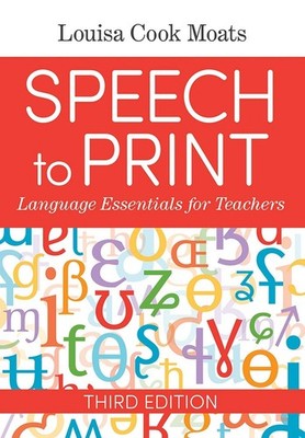Speech to Print: Language Essentials for Teachers 3rd Edition by Louisa Cook Moa