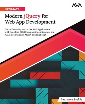 Ultimate Modern jQuery for Web App Development: Create Stunning Interactive ...